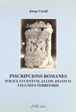 portada Inscripcions romanes d`Ilici, Lucetum, Allon, Dianium i els seus territoris (Corpus d'inscripcions romanes del País Valencià)