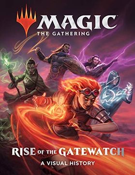 portada Magic: The Gathering: Rise of the Gatewatch: A Visual History (libro en Inglés)