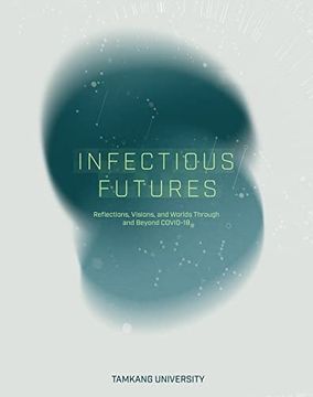 portada Infectious Futures: Reflections, Visions, and Worlds Through and Beyond Covid-19 (in English)
