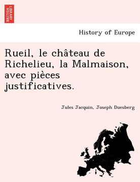 portada Rueil, Le Cha Teau de Richelieu, La Malmaison, Avec Pie Ces Justificatives. (en Francés)