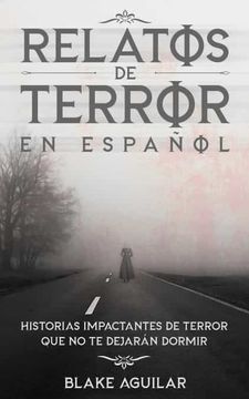 portada Relatos de Terror en Español: Historias Impactantes de Terror que no te Dejarán Dormir