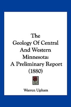 portada the geology of central and western minnesota: a preliminary report (1880) (en Inglés)