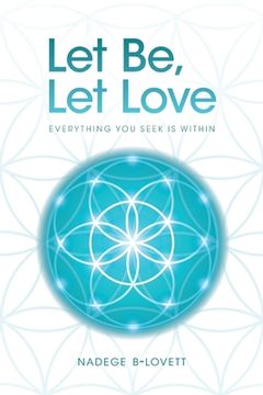 portada Let Be, Let Love: Everything You Seek Is Within (en Inglés)