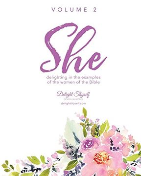 portada She - Volume 2: Delighting in the Examples of the Women of the Bible - Vol. 2 (She: Delighting in the Examples of the Women of the Bible) (en Inglés)