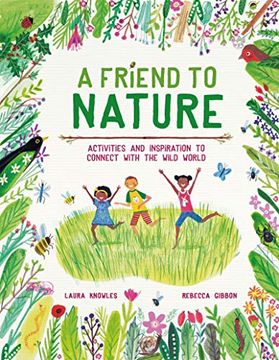 portada A Friend to Nature: Activities and Inspiration to Connect With the Wild World (in English)