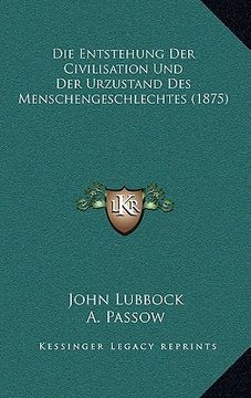 portada Die Entstehung Der Civilisation Und Der Urzustand Des Menschengeschlechtes (1875) (en Alemán)