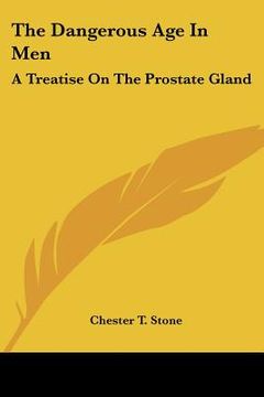 portada the dangerous age in men: a treatise on the prostate gland (en Inglés)