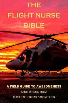 portada The Flight Nurse Bible: A Field Guide To Awesomeness (in English)