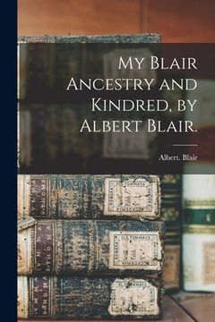 portada My Blair Ancestry and Kindred, by Albert Blair. (en Inglés)