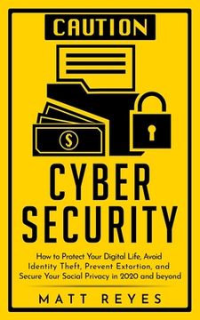 portada Cyber Security: How to Protect Your Digital Life, Avoid Identity Theft, Prevent Extortion, and Secure Your Social Privacy in 2020 and (in English)