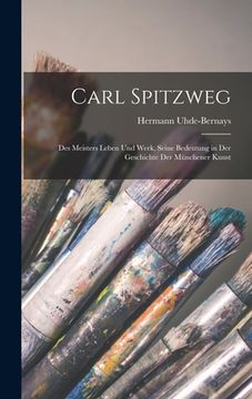 portada Carl Spitzweg: Des Meisters Leben Und Werk, Seine Bedeutung in Der Geschichte Der Münchener Kunst (in German)