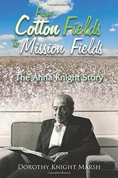 portada From Cotton Fields to Mission Fields: The Anna Knight Story