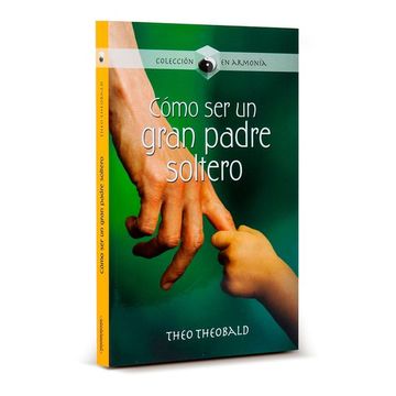 portada Como ser un Gran Padre Soltero/ how to be a Great Single dad (in Spanish)