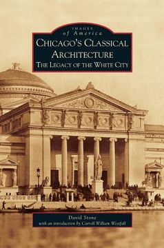 portada Chicago's Classical Architecture: The Legacy of the White City (en Inglés)