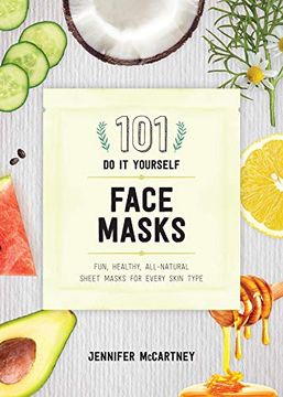 portada 101 diy Face Masks: Fun, Healthy, All-Natural Sheet Masks for Every Skin Type (en Inglés)