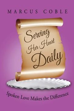 portada Serving Her Heart Daily: Spoken Love Makes the Difference (en Inglés)