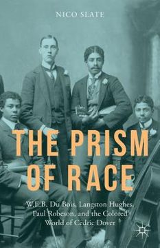 portada The Prism of Race: W.E.B. Du Bois, Langston Hughes, Paul Robeson, and the Colored World of Cedric Dover (en Inglés)