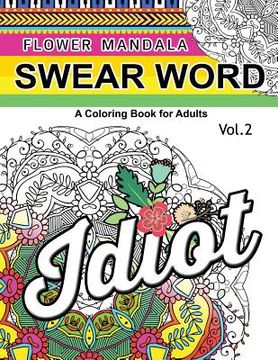 portada Flower Mandala Swear Word Vol.2: A Coloring book for adults (en Inglés)