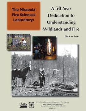 portada A The Missoula Fire Sciences Laboratory: 50-Year Dedication to Understanding Wildlands and Fire (en Inglés)