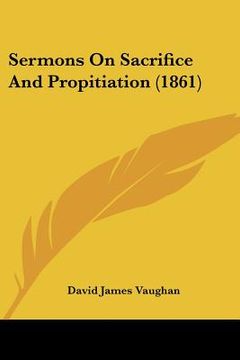 portada sermons on sacrifice and propitiation (1861) (in English)