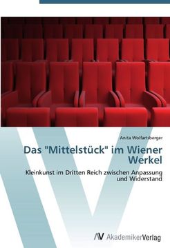 portada Das "Mittelstück" im Wiener Werkel: Kleinkunst im Dritten Reich zwischen Anpassung und Widerstand