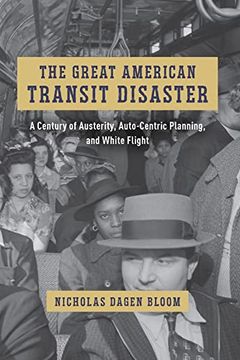 portada The Great American Transit Disaster: A Century of Austerity, Auto-Centric Planning, and White Flight (Historical Studies of Urban America) (en Inglés)