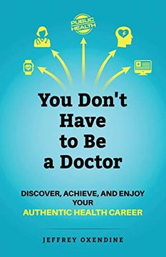 portada You Don'T Have to be a Doctor: Discover, Achieve, and Enjoy Your Authentic Health Career (en Inglés)