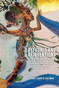portada Refusals and Reinventions: Engendering New Indigenous and Black Life across the Americas (in English)