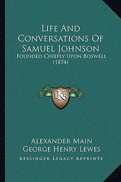 portada life and conversations of samuel johnson: founded chiefly upon boswell (1874) (en Inglés)