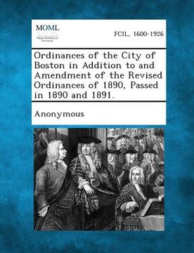 portada Ordinances of the City of Boston in Addition to and Amendment of the Revised Ordinances of 1890, Passed in 1890 and 1891. (en Inglés)