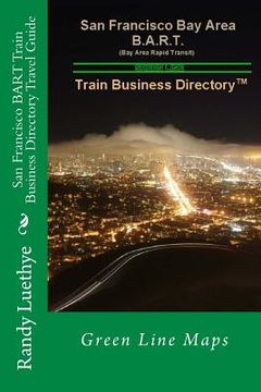 portada San Francisco BART Train Business Directory Travel Guide: Green Line Maps (en Inglés)