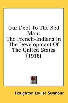 portada our debt to the red man: the french-indians in the development of the united states (1918) (en Inglés)