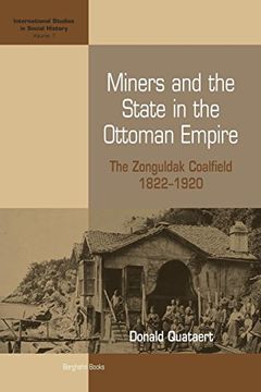 portada Miners and the State in the Ottoman Empire: The Zonguldak Coalfield, 1822-1920 (International Studies in Social History) (en Inglés)