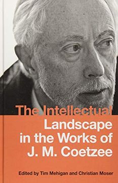 portada The Intellectual Landscape in the Works of j. M. Coetzee (Studies in English and American Literature and Culture) (en Inglés)