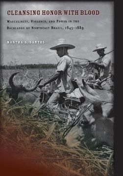 portada Cleansing Honor With Blood: Masculinity, Violence, and Power in the Backlands of Northeast Brazil, 1845–1889 (en Inglés)