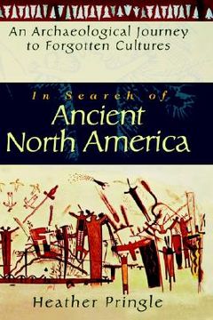portada in search of ancient north america: an archaeological journey to forgotten cultures (in English)