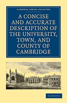 portada A Concise and Accurate Description of the University, Town and County of Cambridge: Containing a Particular History of the Colleges and Public Build (Cambridge Library Collection - Cambridge) (en Inglés)