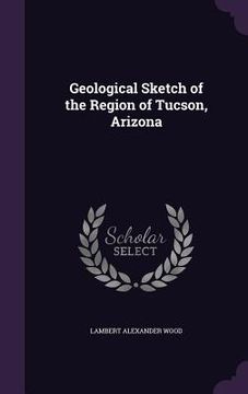 portada Geological Sketch of the Region of Tucson, Arizona