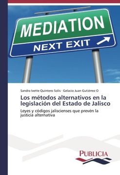 portada Los métodos alternativos en la legislación del Estado de Jalisco: Leyes y códigos jaliscienses que prevén la justicia alternativa (Spanish Edition)