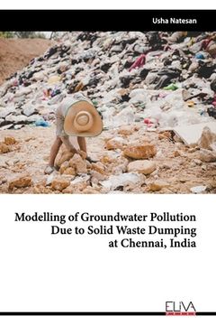 portada Modelling of Groundwater Pollution Due to Solid Waste Dumping at Chennai, India (en Inglés)