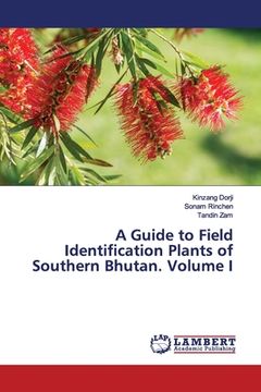portada A Guide to Field Identification Plants of Southern Bhutan. Volume I (in English)