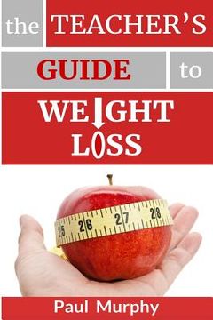 portada The Teacher's Guide to Weight Loss (en Inglés)