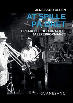 portada At Spille på Øret: Erfarelse og Auralitet i Jazzperformance (in Danés)