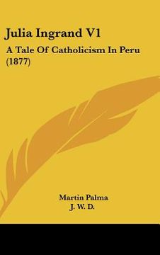 portada julia ingrand v1: a tale of catholicism in peru (1877) (en Inglés)