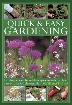 portada quick & easy gardening: creating a beautiful outdoor space in under an hour a week, with 130 photographs