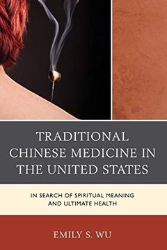 portada Traditional Chinese Medicine in the United States: In Search of Spiritual Meaning and Ultimate Health (en Inglés)