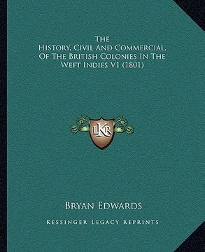 portada the history, civil and commercial, of the british colonies in the weft indies v1 (1801) (en Inglés)