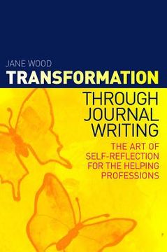 portada Transformation Through Journal Writing: The Art of Self-Reflection for the Helping Professions (en Inglés)