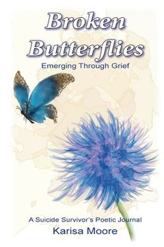 portada Broken Butterflies: Emerging Through Grief, A Suicide Survivor's Poetic Journal (en Inglés)