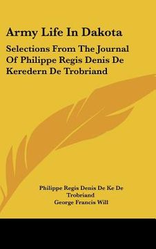 portada army life in dakota: selections from the journal of philippe regis denis de keredern de trobriand (en Inglés)